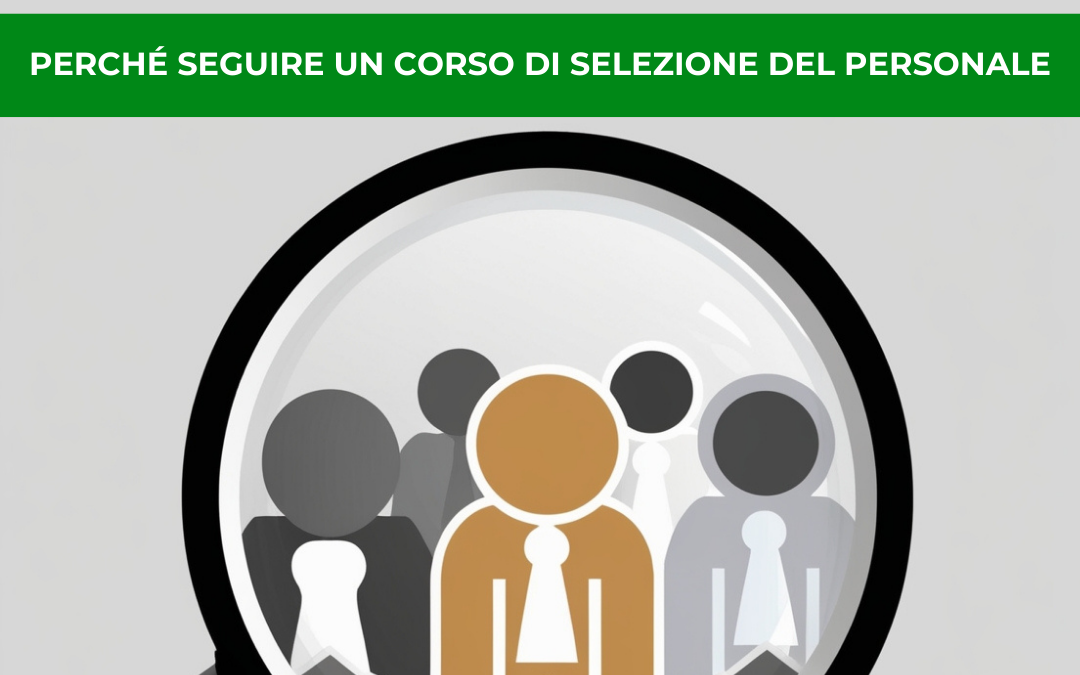 Perché seguire un corso di selezione del personale